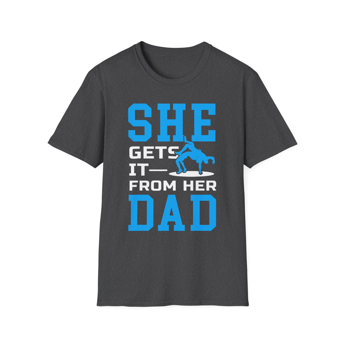 T-Shirt — "SHE GETS IT FROM HER DAD" Wrestling shirt